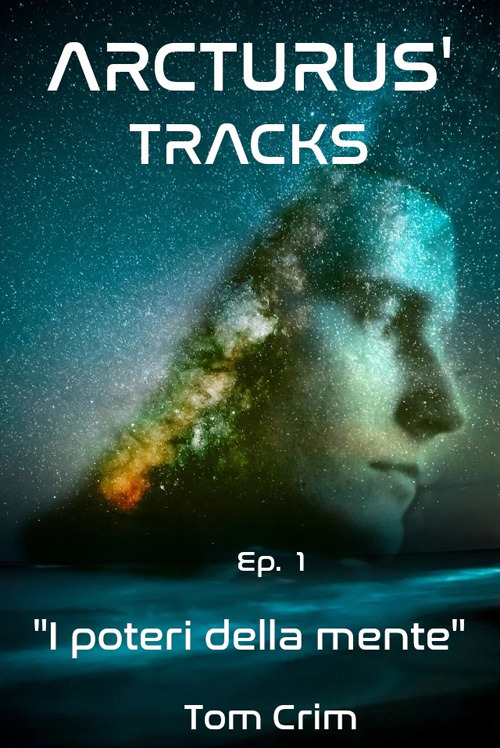I poteri della mente. Arcturus' tracks. Vol. 1