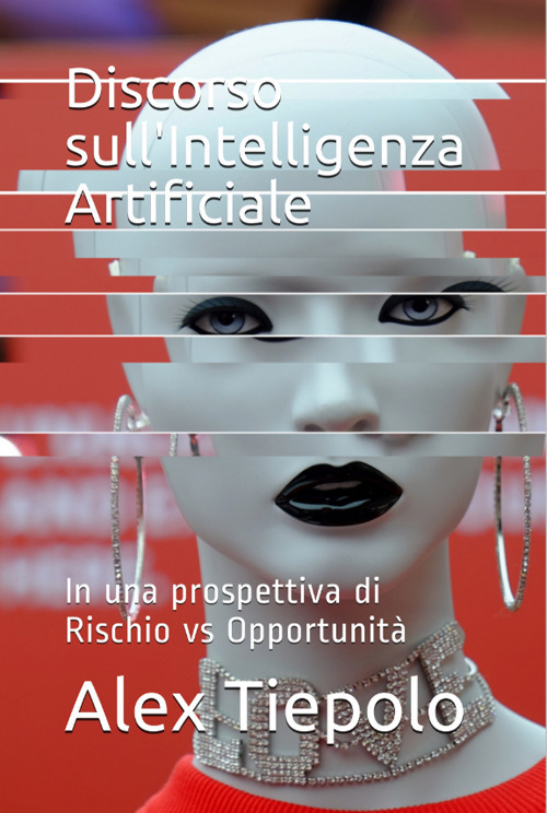 Discorso sull'intelligenza artificiale. In una prospettiva di rischio vs opportunità
