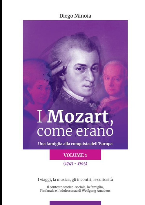 I Mozart, come erano. Una famiglia alla conquista dell'Europa. Vol. 1: 1747-1763