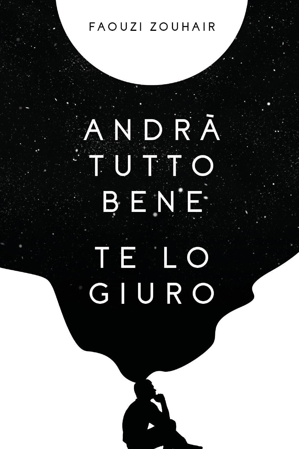 Andrà tutto bene te lo giuro. Confessioni in flussi di coscienza che mi hanno salvato