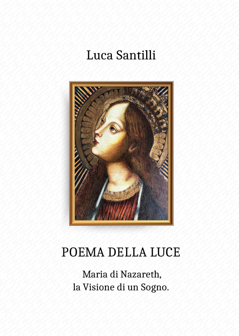 Poema della luce. Maria di Nazareth, la visione di un sogno