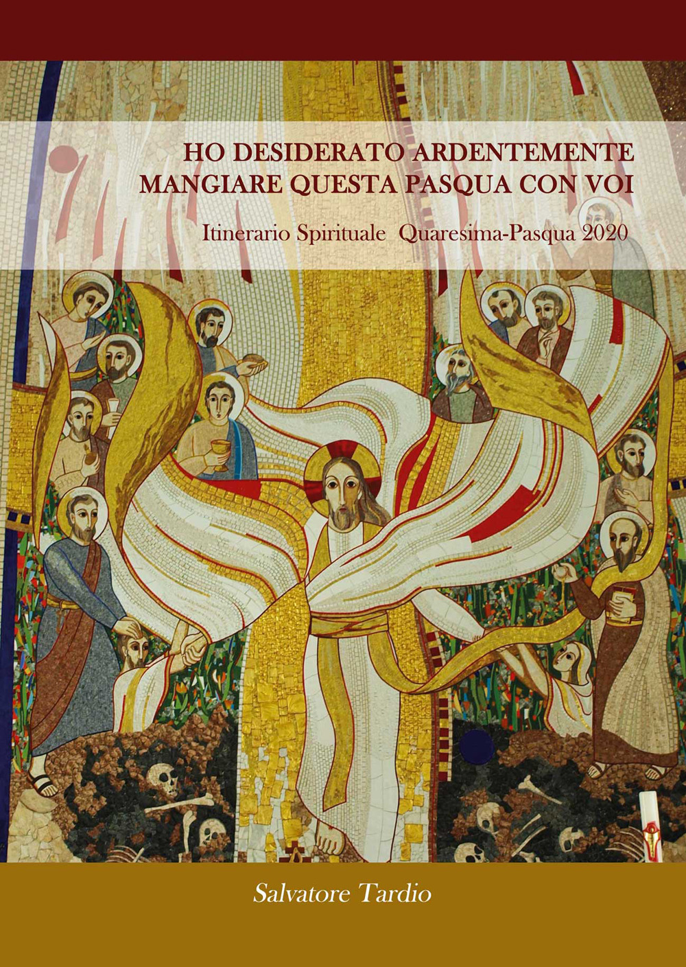Ho desiderato ardentemente mangiare questa Pasqua con voi. Itinerario Spirituale Quaresima-Pasqua 2020