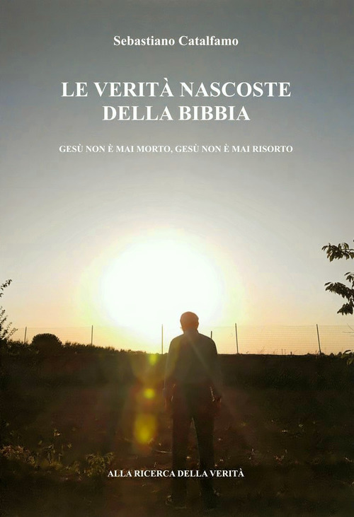 Le verità nascoste della Bibbia. Oltre le verità della Bibbia