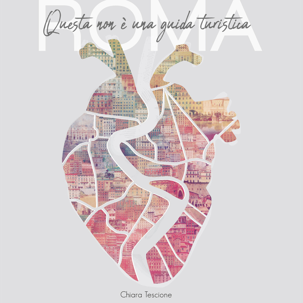 Roma. Questa non è una guida turistica