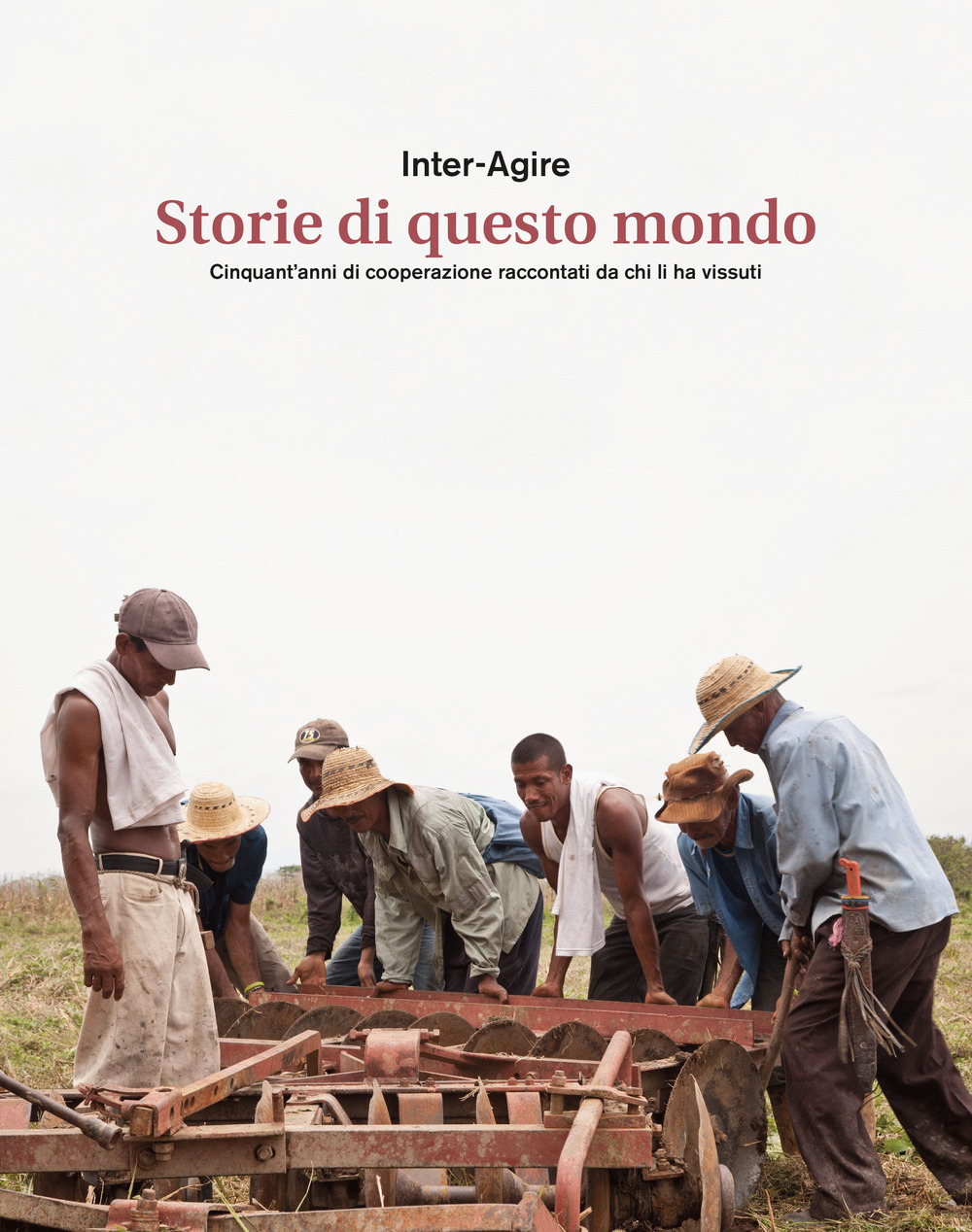 Storie di questo mondo. Cinquant’anni di cooperazione raccontati da chi li ha vissuti