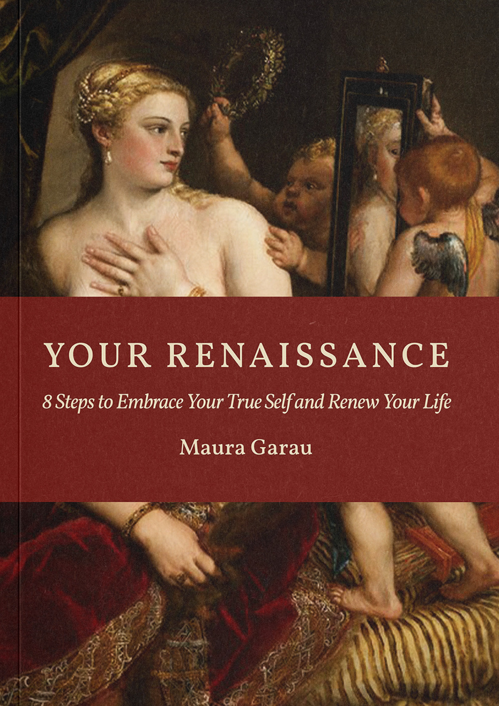 Your Renaissance. 8 steps to embrace your true self and renew your life