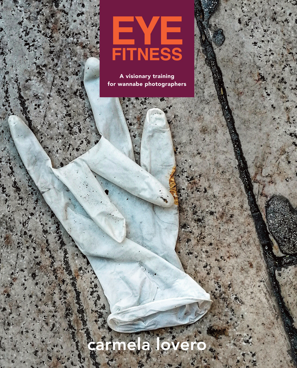 Eye fitness. Spunti visionari per aspiranti fotografi