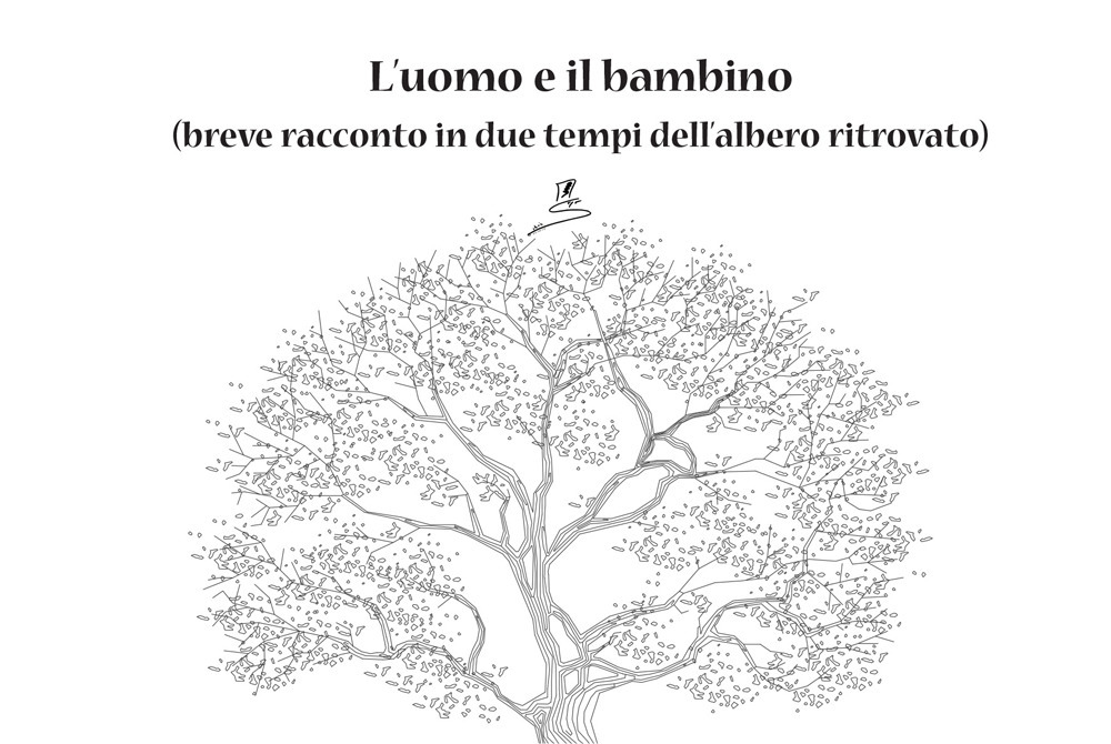 L'uomo e il bambino. (breve racconto in due tempi dell'albero ritrovato)