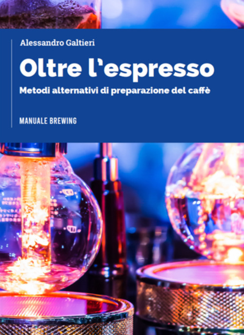 Oltre l'espresso. Metodi alternativi di preparazione del caffè