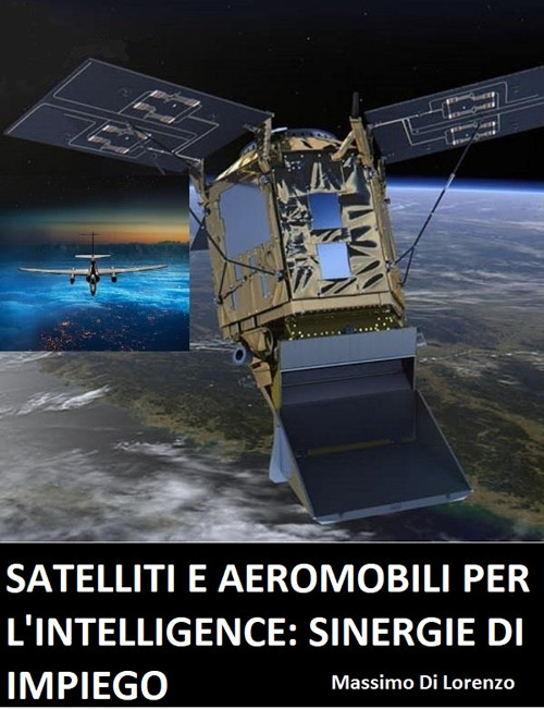 Satelliti e aeromobili per l’intelligence: limiti e sinergie d’impiego