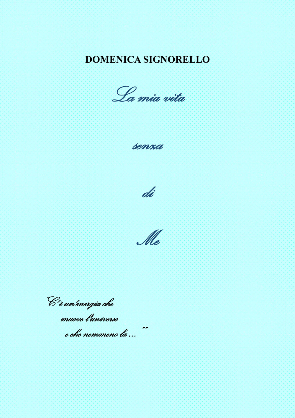 La mia vita senza di me