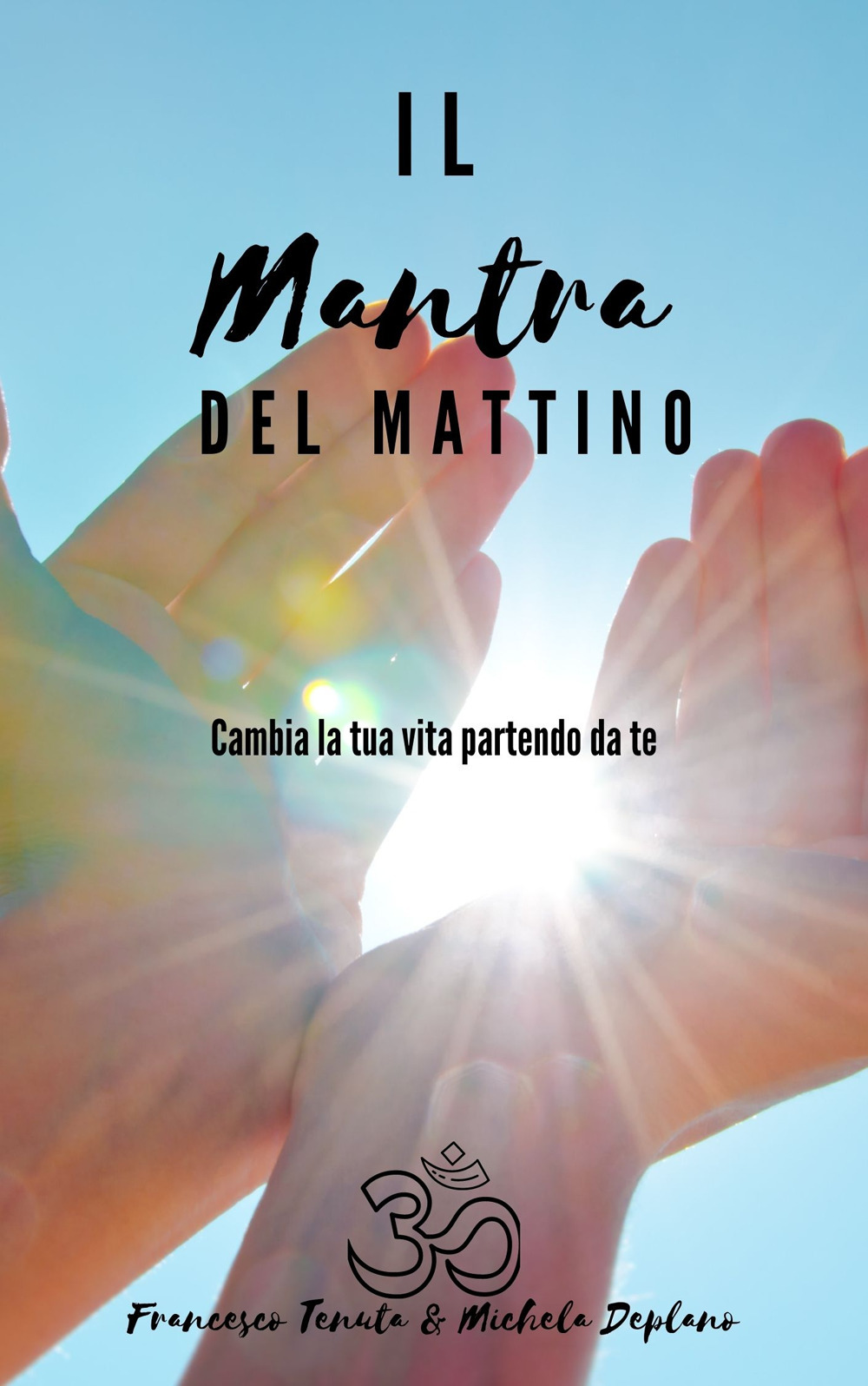 Il mantra del mattino. Cambia la tua vita partendo da te
