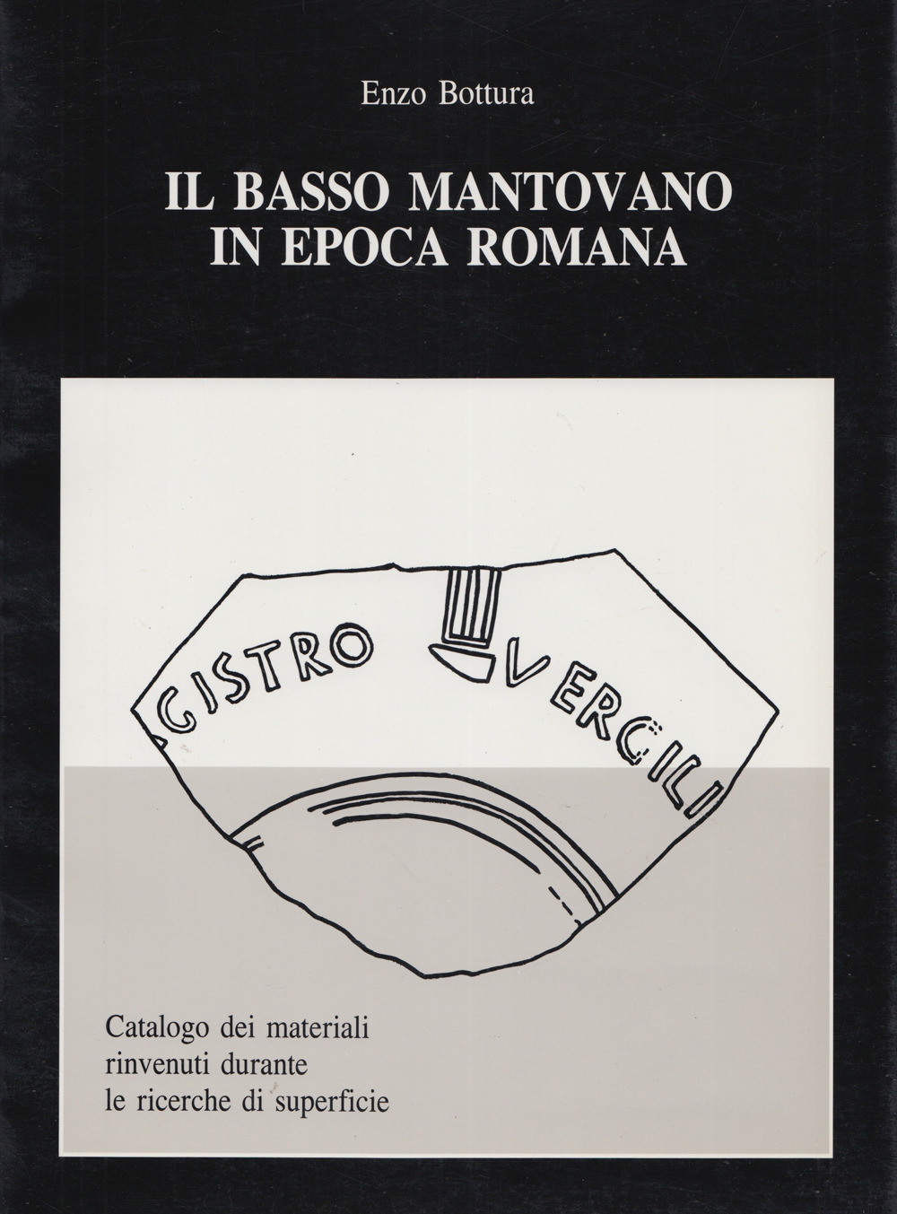 Il basso mantovano in epoca romana. Catalogo dei materiali rinvenuti durante le ricerche di superficie