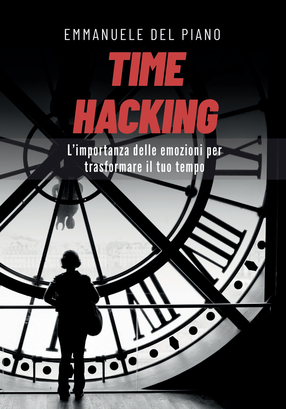 Time hacking. L'importanza delle emozioni per trasformare il tuo tempo