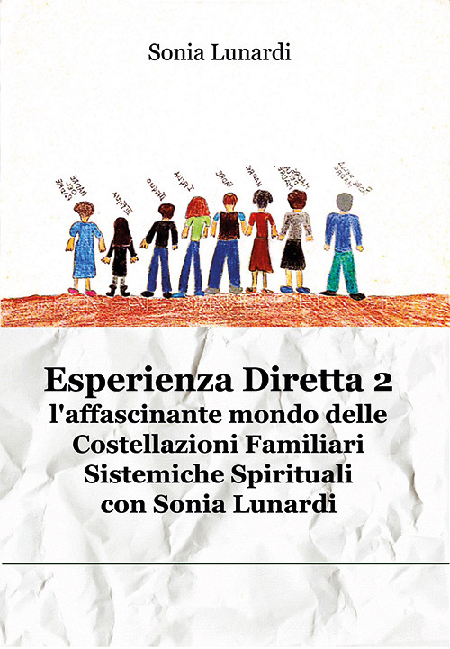 Esperienza diretta. L'affascinante mondo delle costellazioni familiari sistemiche spirituali con Sonia Lunardi. Vol. 2