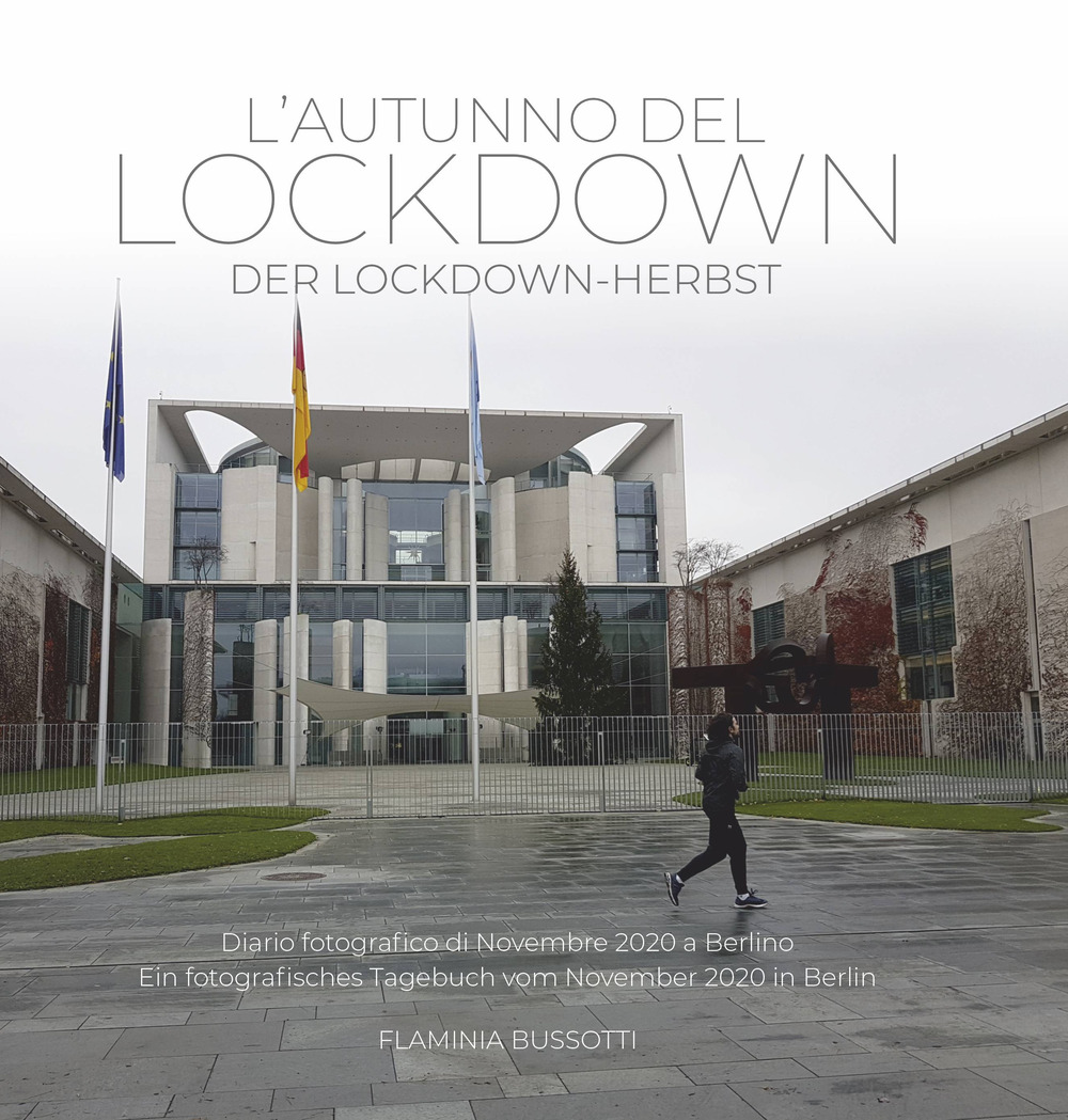 L'autunno del lockdown-Der lockdown-herbst. Diario fotografico di Novembre 2020 a Berlino-Ein fotografisches Tagebuch vom November 2020 in Berlin