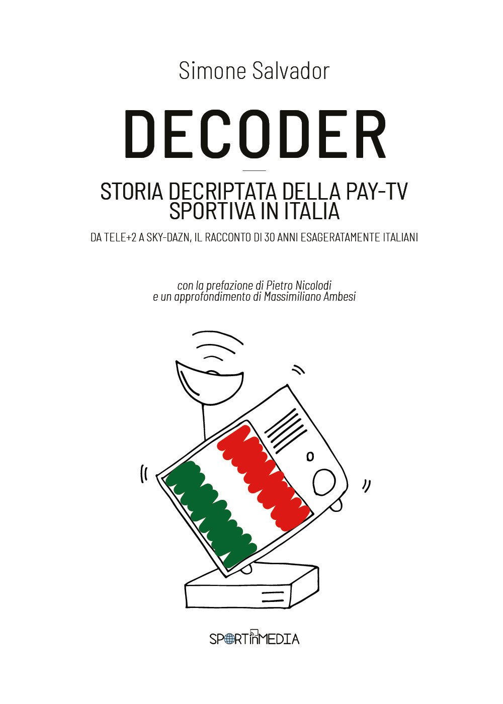 Decoder. Storia decriptata della Pay-Tv sportiva in Italia