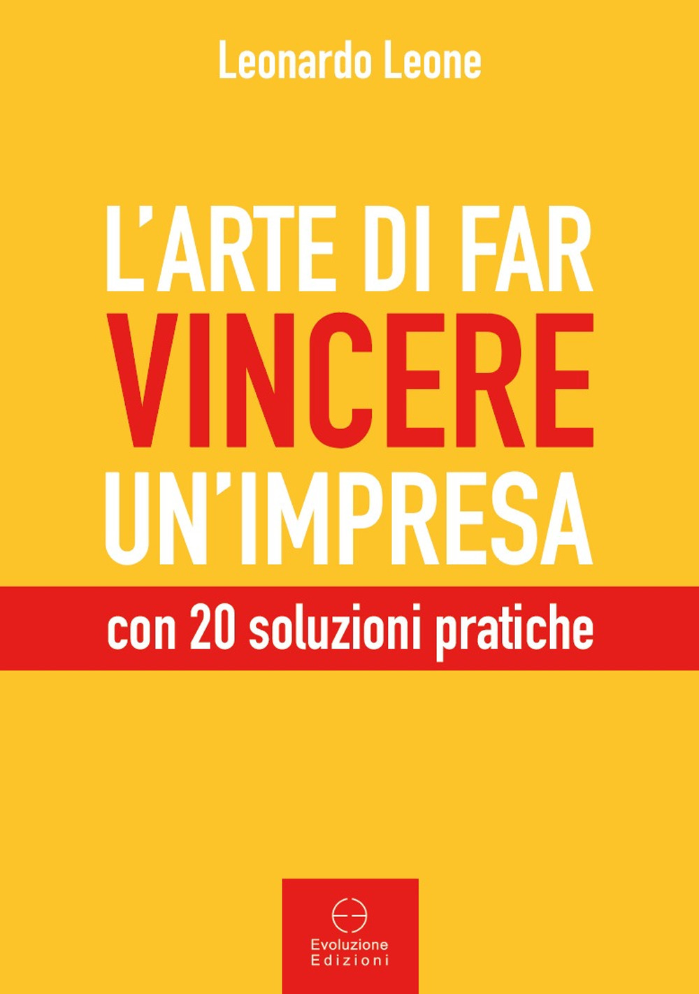 L'arte di far vincere un'impresa. con 20 soluzioni pratiche