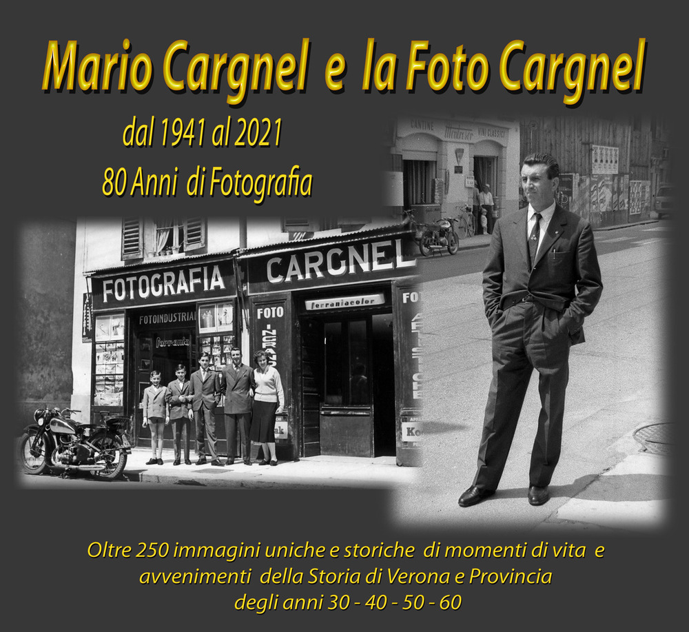 Mario Cargnel e la Foto Cargnel. Dal 1941 al 2021. 80 anni di storia