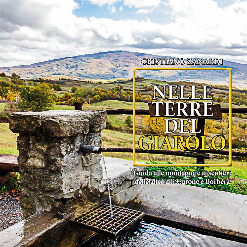 Nelle terre del Giarolo. Guida alle montagne e ai sentieri delle alte valli Curone e Borbera