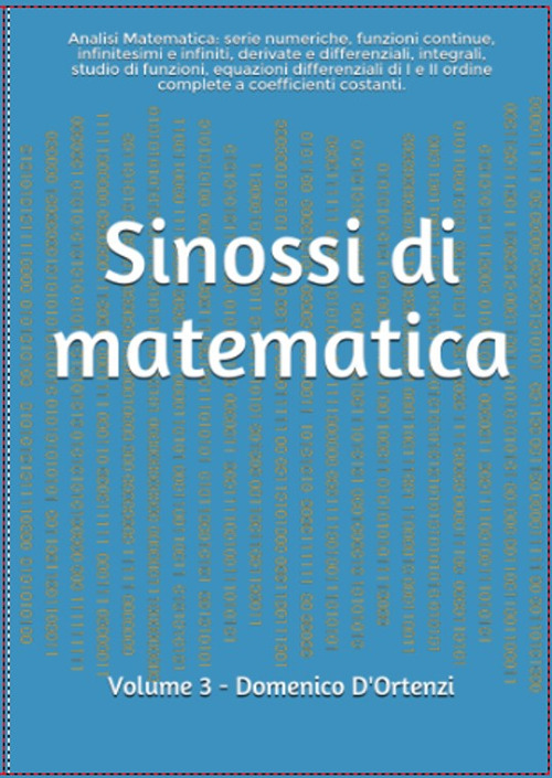 Sinossi di matematica. Vol. 3: Analisi matematica: serie numeriche, funzioni continue, infinitesimi e infiniti, derivate e differenziali, integrali, studio di funzioni, equazioni differenziali di I e ii ordine. Teoria ed esercizi svolti