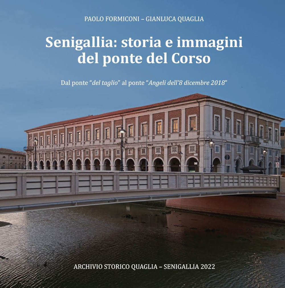 Senigallia: storia e immagini del ponte del Corso. Dal ponte «del taglio» al ponte «Angeli dell’8 dicembre 2018»