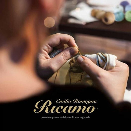 Emilia Romagna ricamo. Passato e presente della tradizione regionale