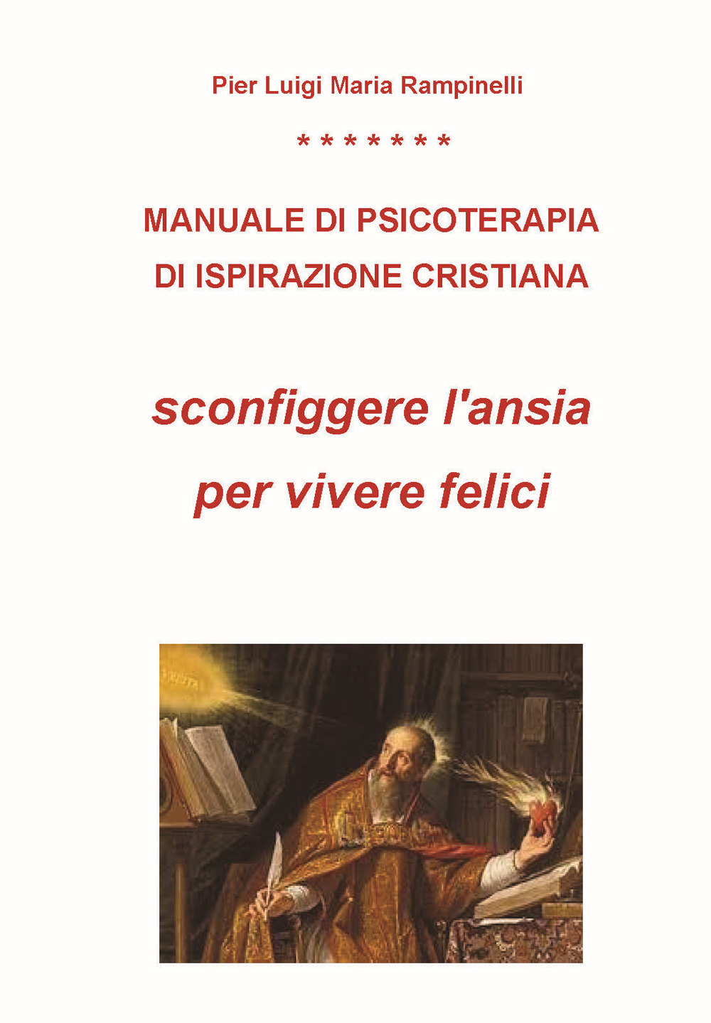 Manuale di psicoterapia di ispirazione cristiana. Sconfiggere l'ansia per vivere felici