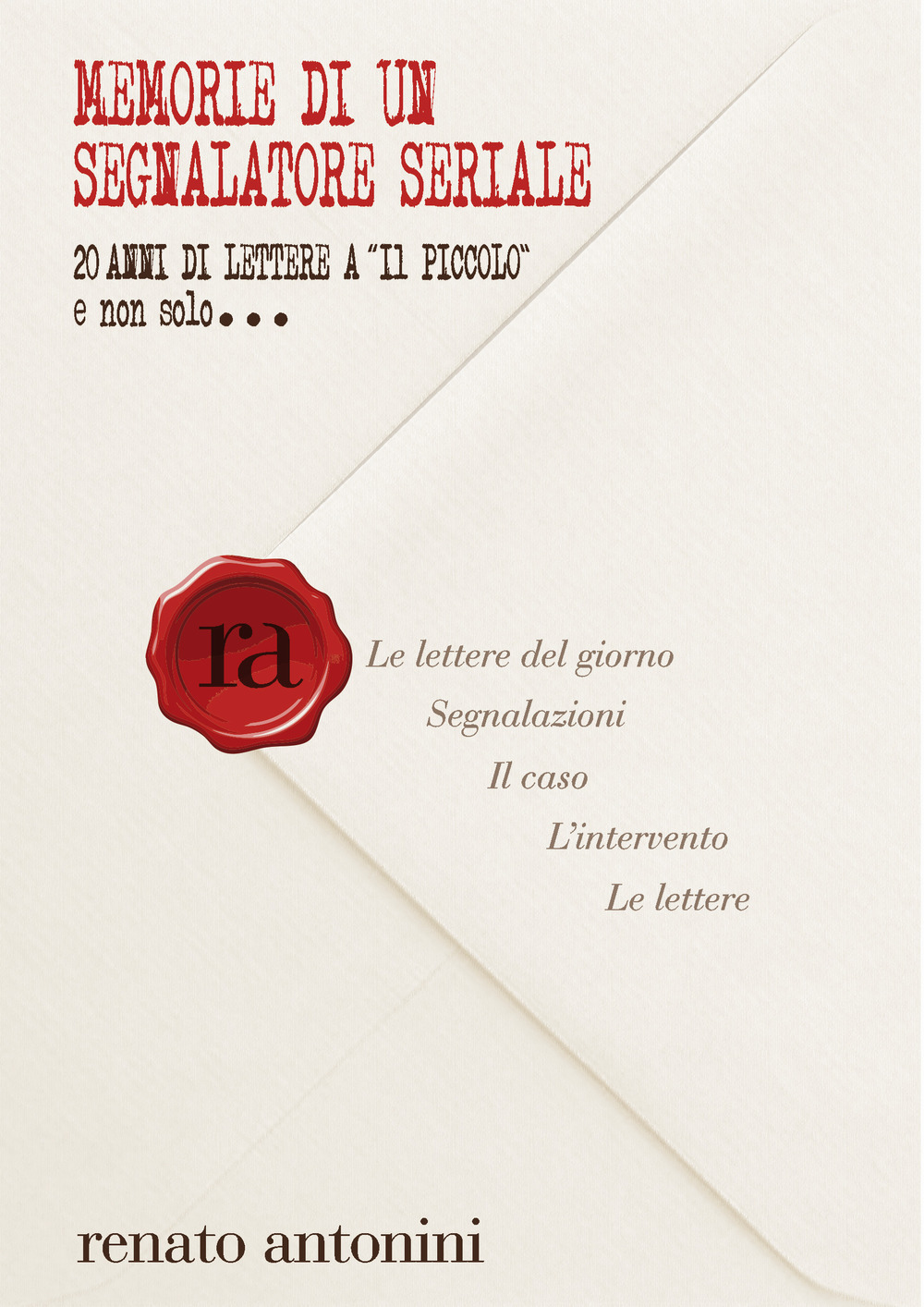 Memorie di un segnalatore seriale. 20 anni di lettere a «Il Piccolo» e non solo...