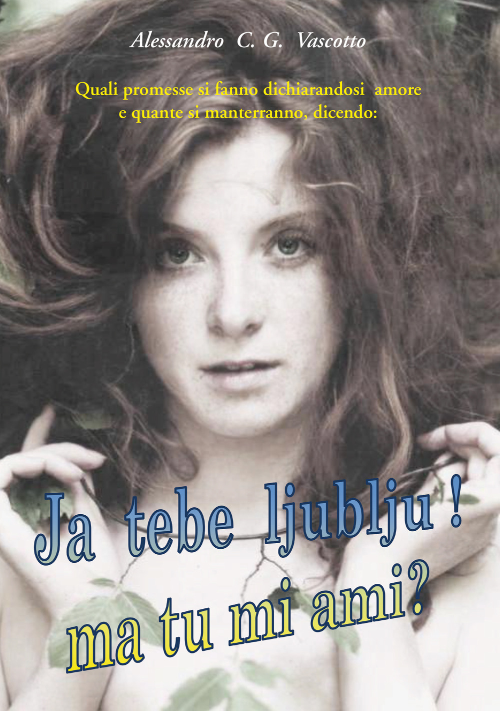 Quali promesse si fanno dichiarandosi amore e quante si manterranno, dicendo: ja tebe ljublju! Ma tu mi ami?