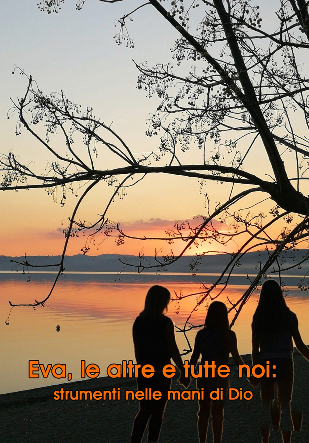 Eva, le altre e tutte noi: strumenti nelle mani di Dio