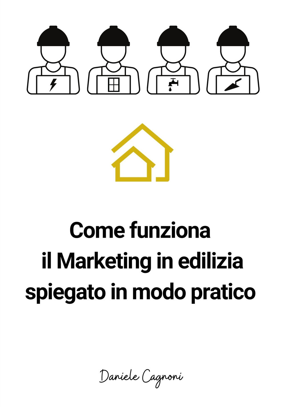 Come funziona il marketing in edilizia spiegato in modo pratico. Un piccolo libro di sul marketing in edilizia per artigiani e tecnici