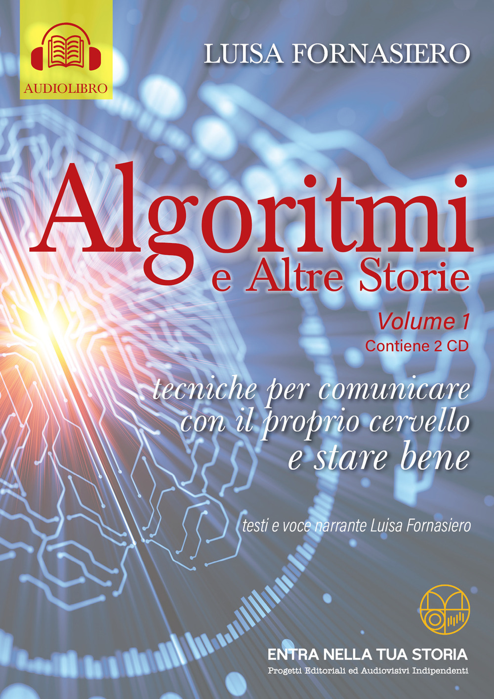 Algoritmi e altre storie di Luisa Fornasiero ©2021. Vol. 1: Tecniche per comunicare con il proprio cervello e stare bene