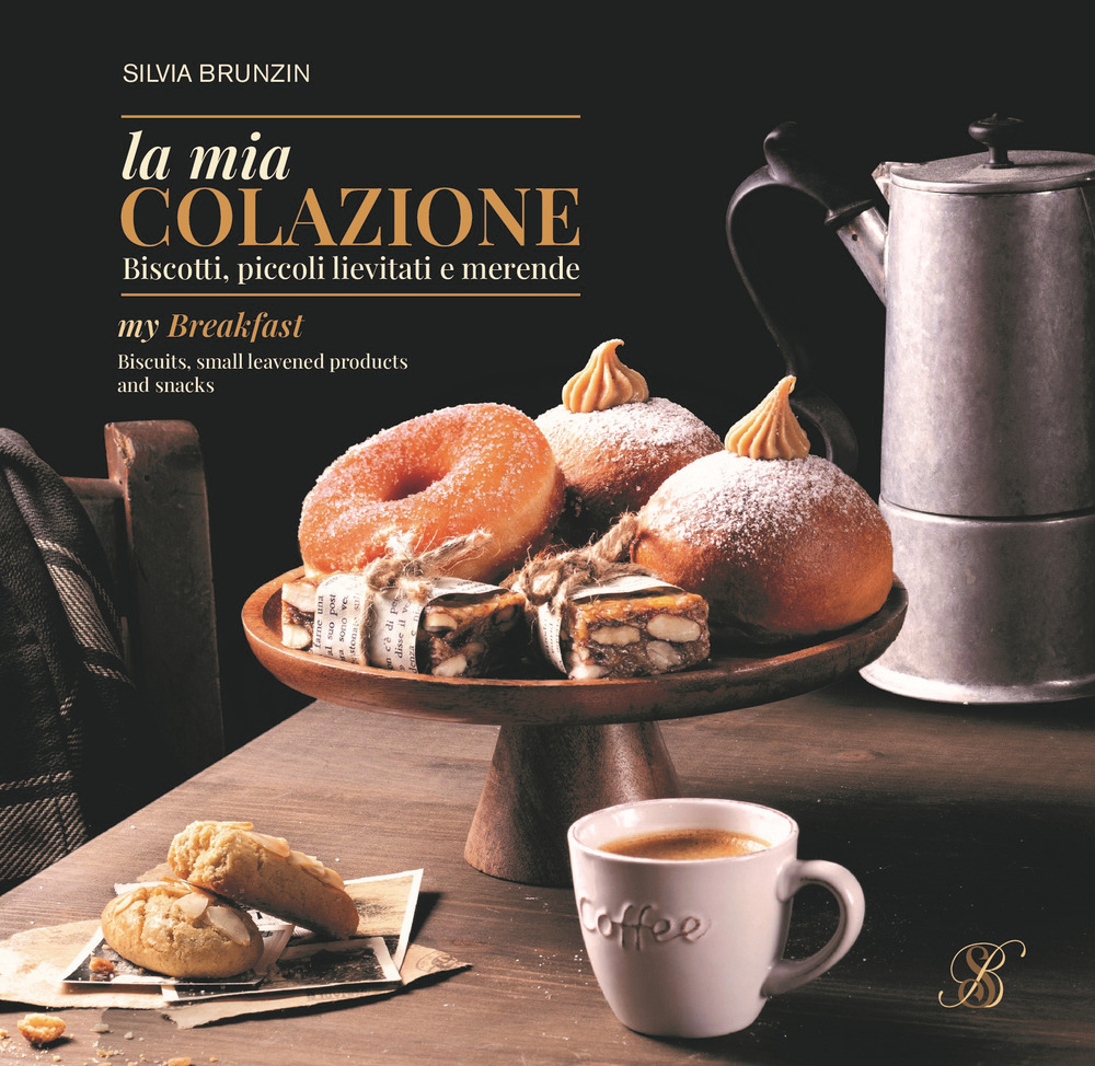 La mia colazione. Biscotti, piccoli lievitati e merende. Ediz. italiana e inglese