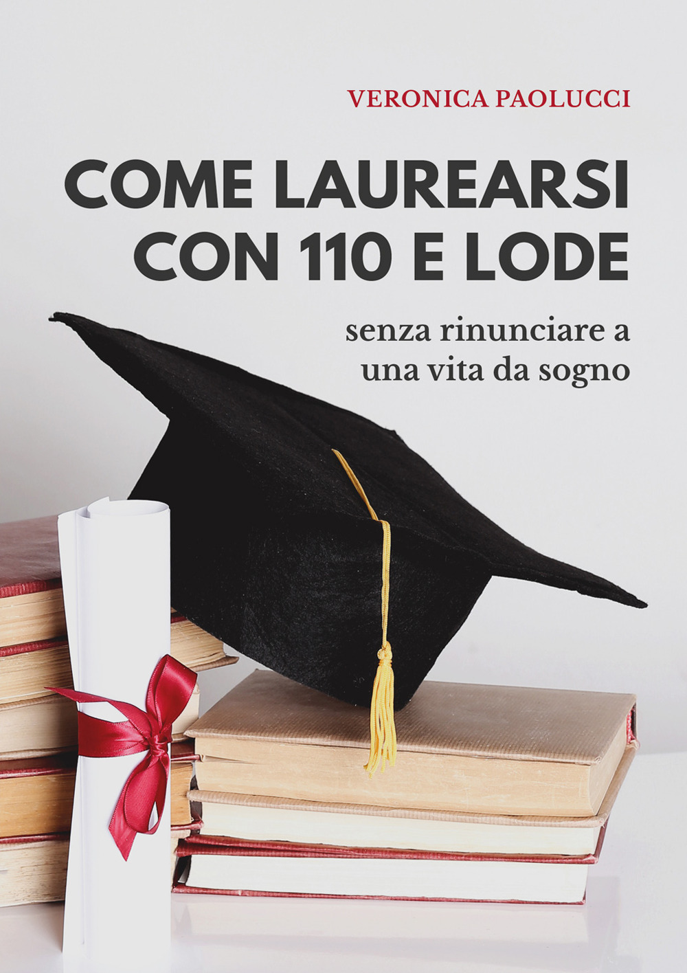 Come laurearsi con 110 e lode. Senza rinunciare a una vita da sogno