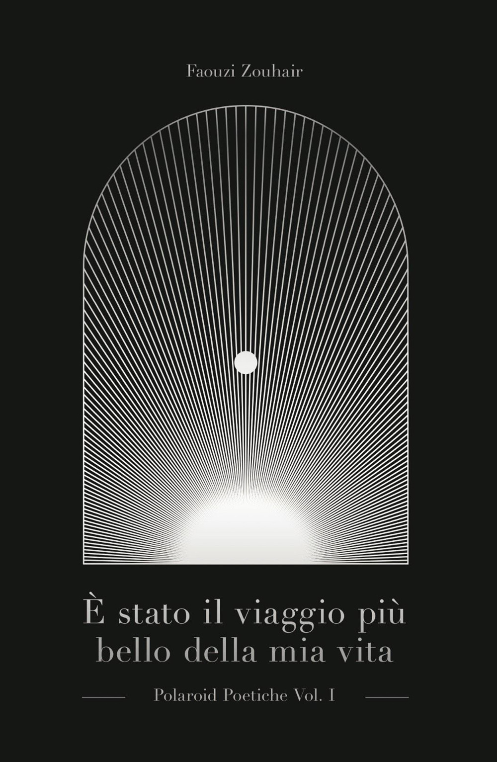 È stato il viaggio più bello della mia vita. Polaroid poetiche. Vol. 1