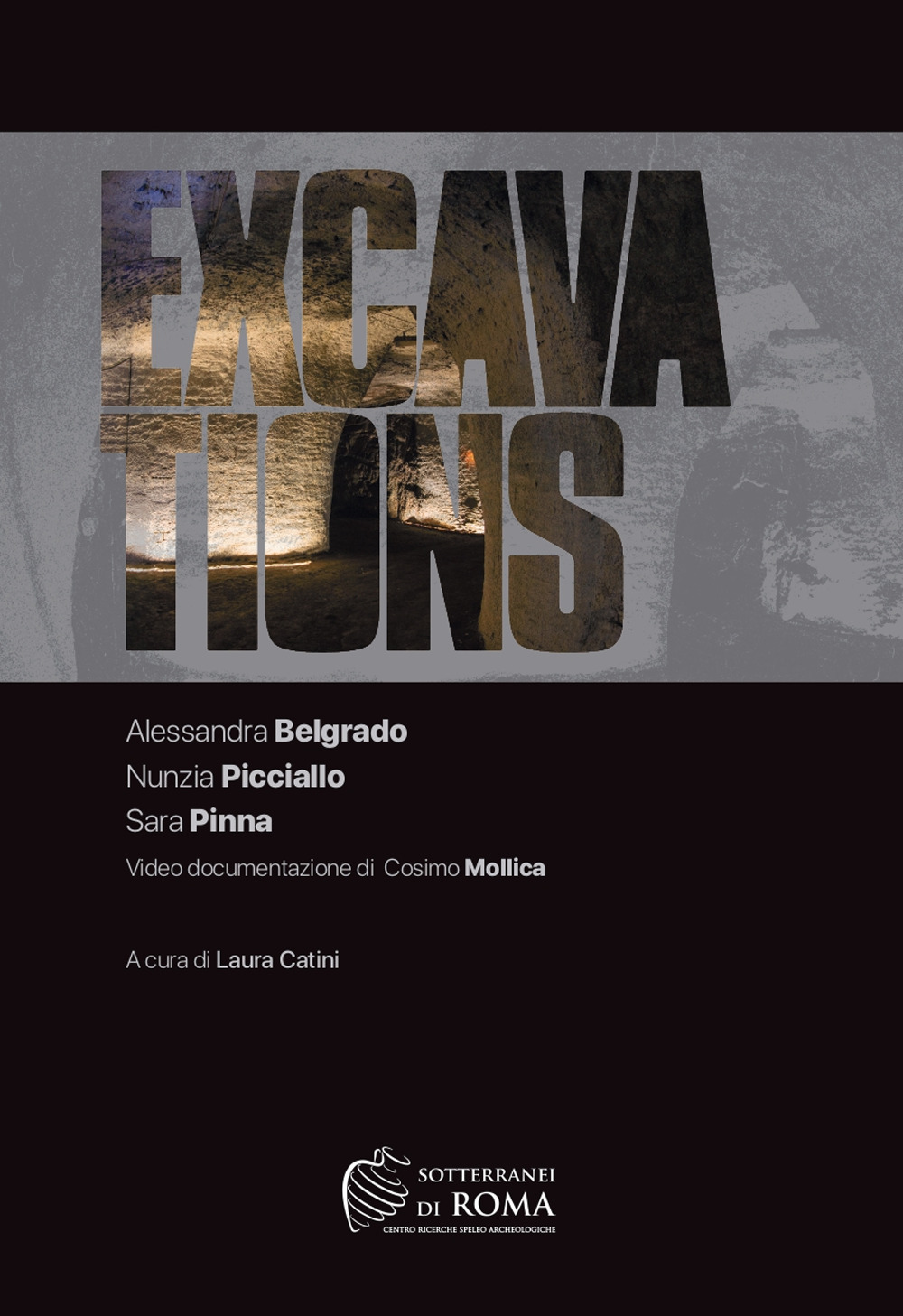 Excavations. Alessandra Belgrado Nunzia Picciallo Sara Pinna. Video documentazione di Cosimo Mollica. Ediz. italiana e inglese