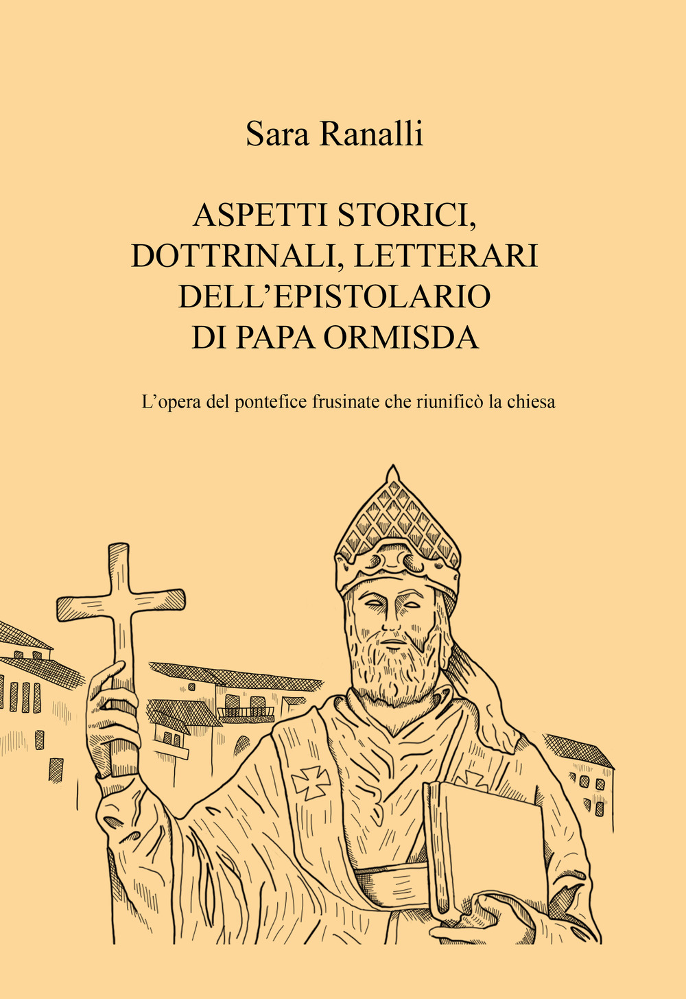 Aspetti storici, dottrinali, letterari dell'epistolario di Papa Ormisda. L'opera del pontefice frusinate che riunificò la Chiesa