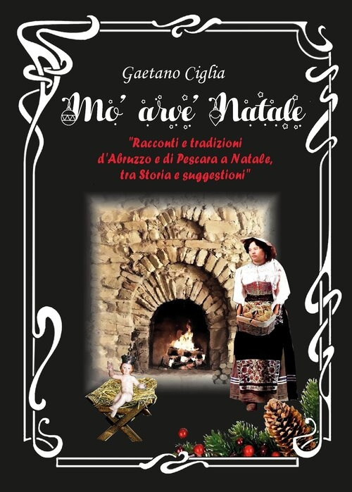 Mò arvè Natale. Racconti e tradizioni d'Abruzzo e di Pescara a Natale, tra storia e suggestioni