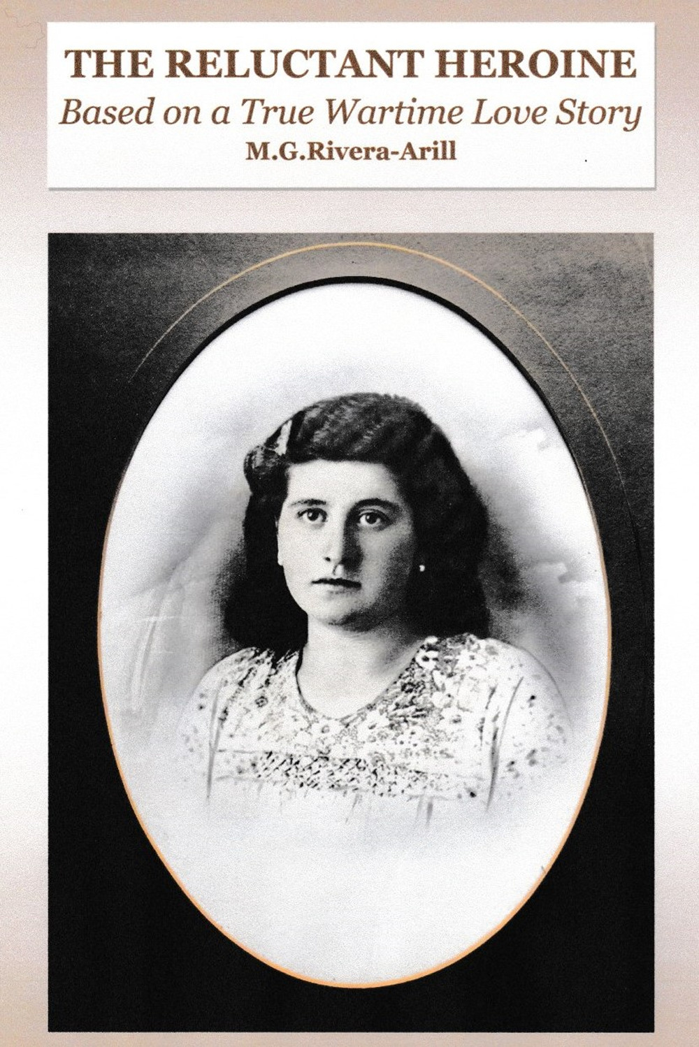 The reluctant heroine. Based on a true wartime love story