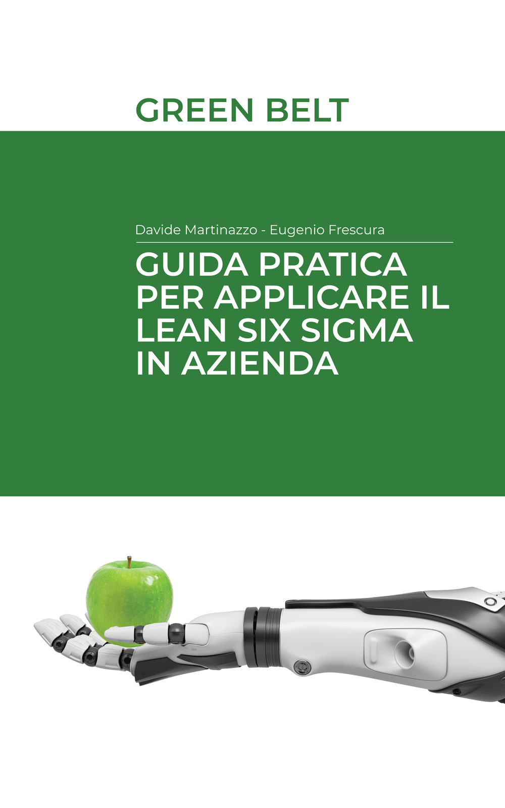 Guida pratica per applicare il Lean Six Sigma in azienda. Green belt