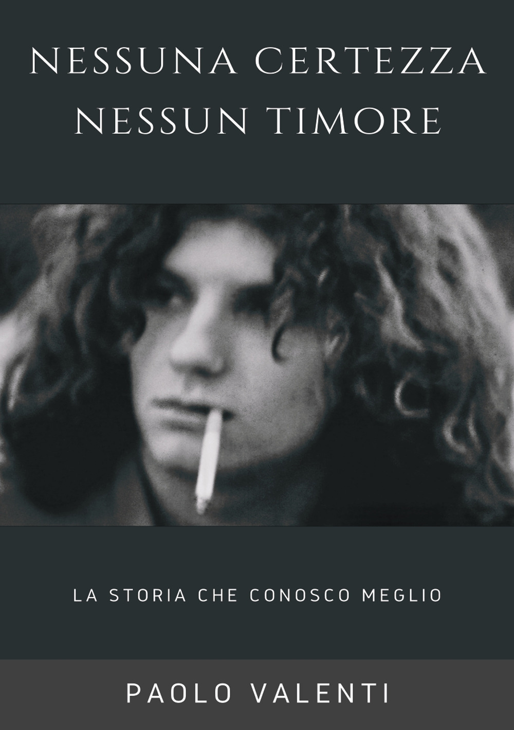 Nessuna certezza nessun timore. La storia che conosco meglio