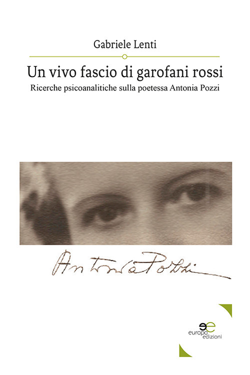 Un vivo fascio di garofani rossi. Ricerche psicoanalitiche sulla poetessa Antonia Pozzi
