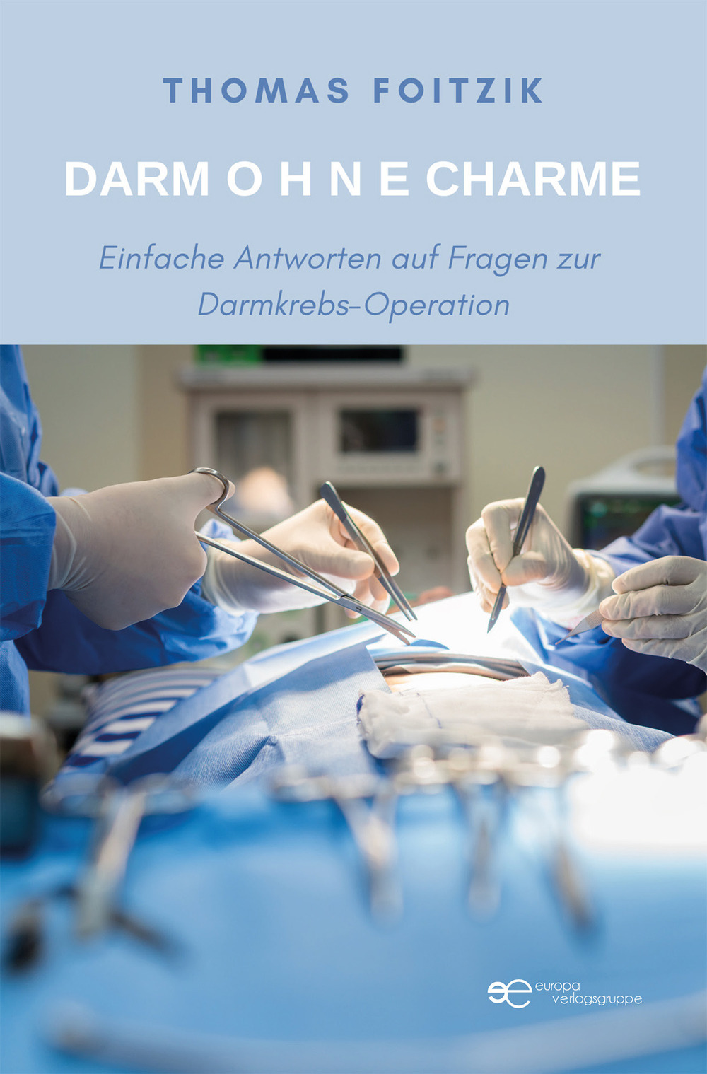 Darm Ohne Charme. Einfache Antworten auf Fragen zum Darmkrebs und zur Darmkrebs-Operation