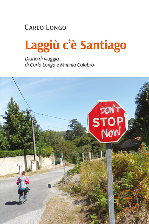 Laggiù c'è Santiago. Diario di viaggio di Carlo Longo e Mimma Calabrò