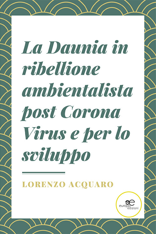 La Daunia in ribellione ambientalista post Corona Virus e per lo sviluppo