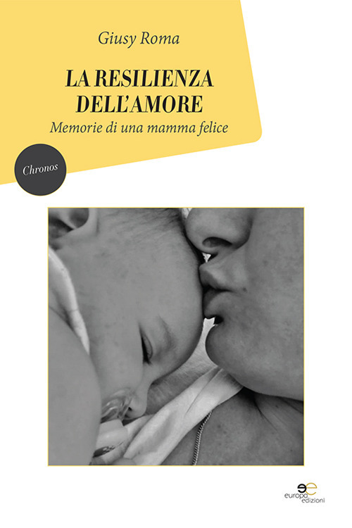 La resilienza dell'amore. Memorie di una mamma felice