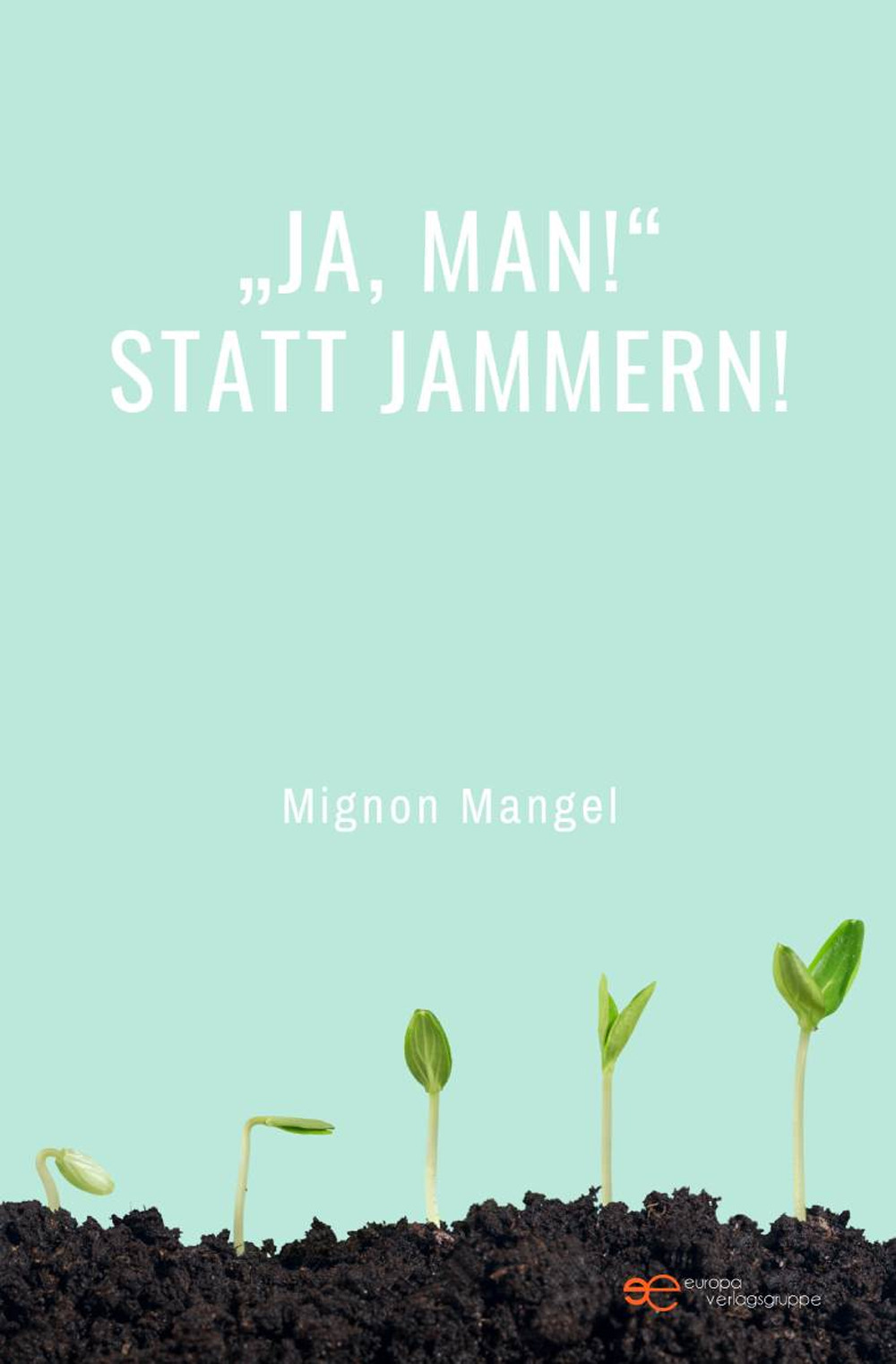 «Ja, man!» statt Jammern!