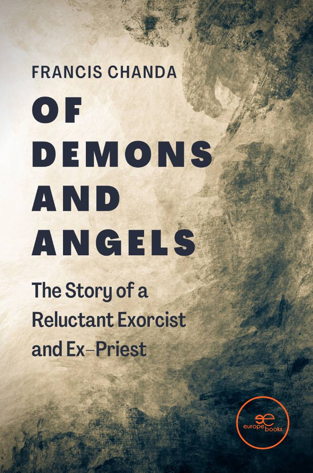 Of demons and angels: the story of a reluctant exorcist and ex-priest