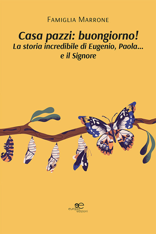 Casa pazzi: buongiorno! La storia incredibile di Eugenio, Paola... e il Signore